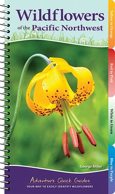 Wildflowers of the Pacific Northwest: Your Way to Easily Identify Wildflowers (Adventure Quick Guides) (Spiral)