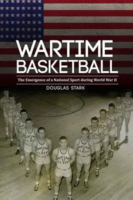 Wartime Basketball: The Emergence of a National Sport During World War II