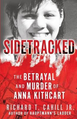 Sidetracked: The Betrayal and Murder of Anna Kithcart