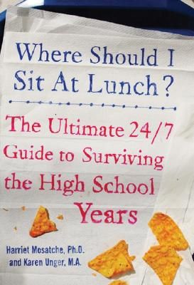 Where Should I Sit at Lunch?: The Ultimate 24/7 Guide to Surviving the High School Years