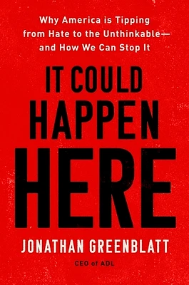 It Could Happen Here: Why America Is Tipping from Hate to the Unthinkable—And How We Can Stop It (Hardcover)