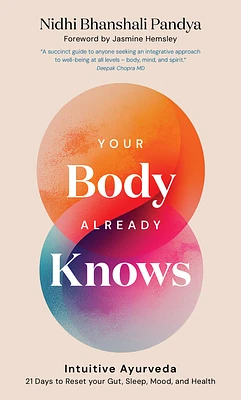 Your Body Already Knows: Intuitive Ayurveda  21 Days to Reset your Gut, Sleep, Mood, and Health (Hardcover)