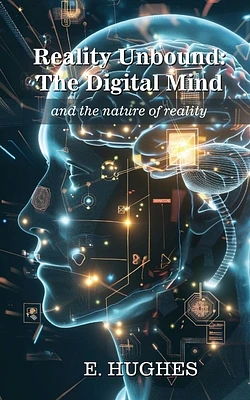 Reality Unbound - The Digital Mind (and the nature of reality) (Paperback)