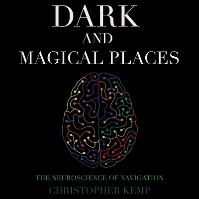 Dark and Magical Places: The Neuroscience of Navigation (Compact Disc)