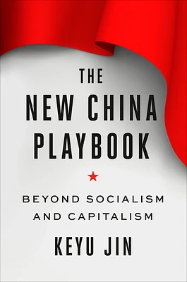 The New China Playbook: Beyond Socialism and Capitalism (Hardcover)