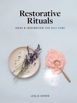 Restorative Rituals: Ideas and Inspiration for Self-Care (Hardcover)