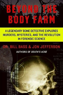 Beyond the Body Farm: A Legendary Bone Detective Explores Murders, Mysteries, and the Revolution in Forensic Science