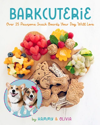 Barkcuterie: 25 Pawsome Snack Boards Your  Dog Will Love (Hardcover)