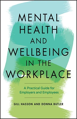 Mental Health and Wellbeing in the Workplace: A Practical Guide for Employers and Employees (Paperback)