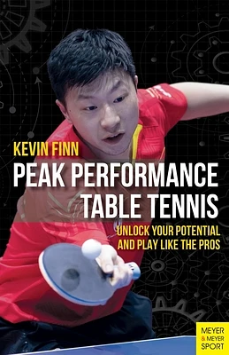 Peak Performance Table Tennis: Unlock Your Potential and Play Like the Pros (Paperback)