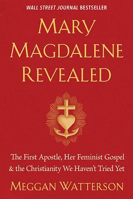 Mary Magdalene Revealed: The First Apostle