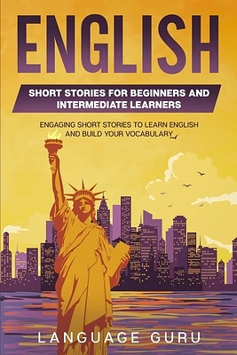 English Short Stories for Beginners and Intermediate Learners: Engaging Short Stories to Learn English and Build Your Vocabulary (2nd Edition) (Paperback)