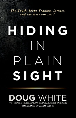 Hiding in Plain Sight: The Truth About Trauma, Service, and the Way Forward (Paperback)