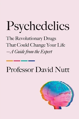 Psychedelics: The Revolutionary Drugs That Could Change Your Life—A Guide from the Expert (Paperback)