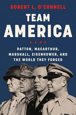 Team America: Patton, MacArthur, Marshall, Eisenhower