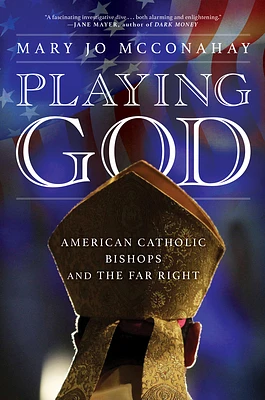 Playing God: American Catholic Bishops and The Far Right (Hardcover)