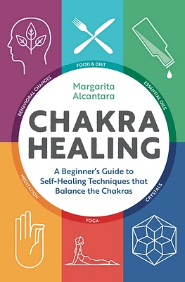 Chakra Healing: A Beginner's Guide to Self-Healing Techniques that Balance the Chakras (Paperback)