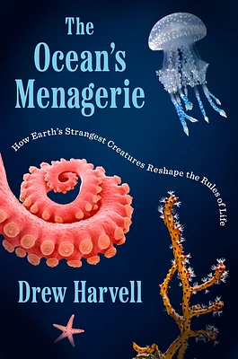 The Ocean's Menagerie: How Earth's Strangest Creatures Reshape the Rules of Life (Hardcover)