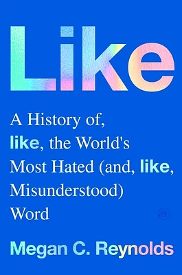 Like: A History of the World's Most Hated (and Misunderstood) Word (Hardcover)