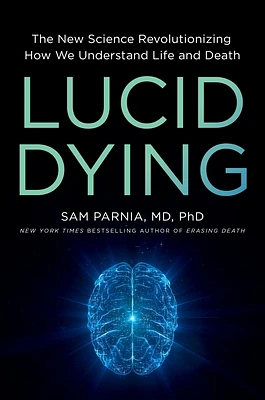 Lucid Dying: The New Science Revolutionizing How We Understand Life and Death (Hardcover)