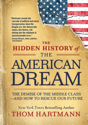 The Hidden History of the American Dream: The Demise of the Middle Class—and How to Rescue Our Future (The Thom Hartmann Hidden History Series #10) (Paperback)