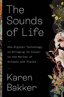 The Sounds of Life: How Digital Technology Is Bringing Us Closer to the Worlds of Animals and Plants (Hardcover)