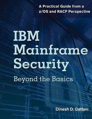 IBM Mainframe Security: Beyond the Basics—A Practical Guide from a z/OS and RACF Perspective (Paperback)