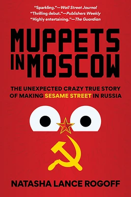 Muppets in Moscow: The Unexpected Crazy True Story of Making Sesame Street in Russia (Hardcover)