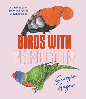 Birds with Personality: A Guide to 50 of the World's Most Beguiling Birds (Hardcover)