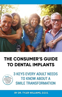 The Consumer's Guide to Dental Implants: 3 Keys Every Adult Needs to Know About A Smile Transformation (Paperback)