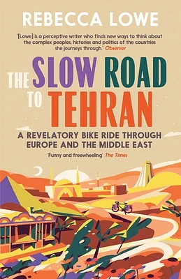 The Slow Road to Tehran: A Revelatory Bike Ride Through Europe and the Middle East (Paperback)