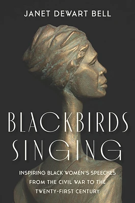 Blackbirds Singing: Inspiring Black Women's Speeches from the Civil War to the Twenty-First Century (Hardcover)