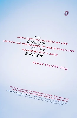 The Ghost in My Brain: How a Concussion Stole My Life and How the New Science of Brain Plasticity Helped Me Get It Back (Paperback)