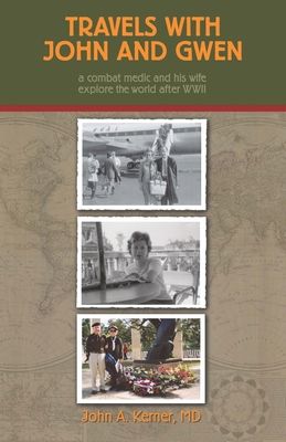 Travels With John And Gwen: A Combat Medic and His Wife Explore the World After WWII