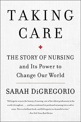 Taking Care: The Story of Nursing and Its Power to Change Our World (Paperback)