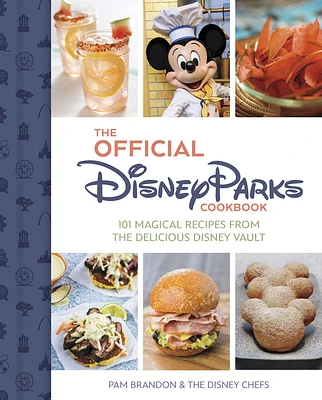 The Official Disney Parks Cookbook: 101 Magical Recipes from the Delicious Disney Vault (Hardcover)