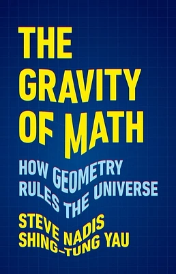 The Gravity of Math: How Geometry Rules the Universe (Hardcover)