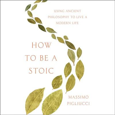 How to Be a Stoic: Using Ancient Philosophy to Live a Modern Life (Compact Disc)