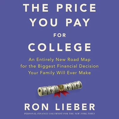 The Price You Pay for College: An Entirely New Roadmap for the Biggest Financial Decision Your Family Will Ever Make (MP3 CD)