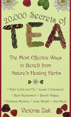 20,000 Secrets of Tea: The Most Effective Ways to Benefit from Nature's Healing Herbs (Mass Market)