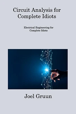 Circuit Analysis for Complete Idiots: Electrical Engineering for Complete Idiots (Paperback)