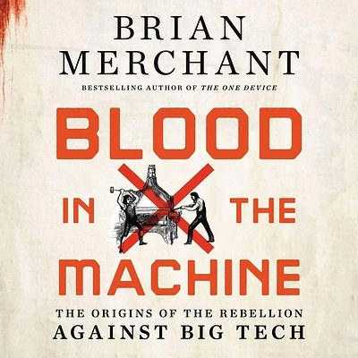 Blood in the Machine: The Origins of the Rebellion Against Big Tech (Compact Disc)