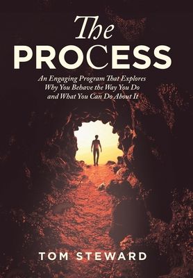 The Process: An Engaging Program That Explores Why You Behave the Way You Do and What You Can Do About It