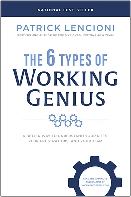 The 6 Types of Working Genius: A Better Way to Understand Your Gifts, Your Frustrations, and Your Team (Hardcover)