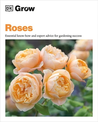 Grow Roses: Essential Know-how and Expert Advice for Gardening Success (DK Grow) (Paperback)