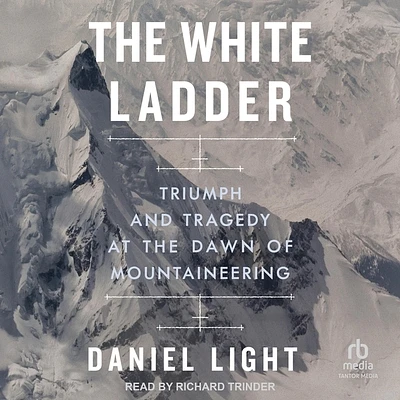 The White Ladder: Triumph and Tragedy at the Dawn of Mountaineering (Compact Disc)