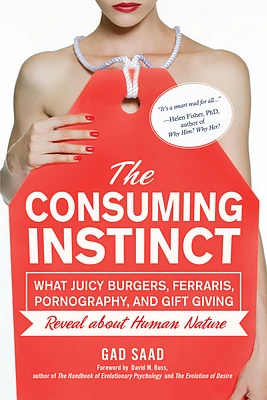 The Consuming Instinct: What Juicy Burgers, Ferraris, Pornography