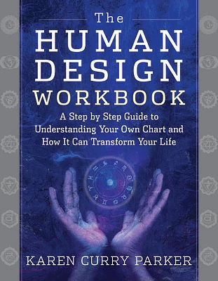 The Human Design Workbook: A Step by Step Guide to Understanding Your Own Chart and How it Can Transform Your Life (Paperback)