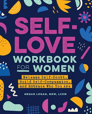 Self-Love Workbook for Women: Release Self-Doubt, Build Self-Compassion, and Embrace Who You Are (Self-Love Workbook and Journal) (Paperback)