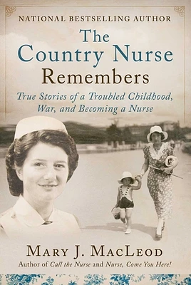 The Country Nurse Remembers: True Stories of a Troubled Childhood, War, and Becoming a Nurse (The Country Nurse Series, Book Three) (Hardcover)